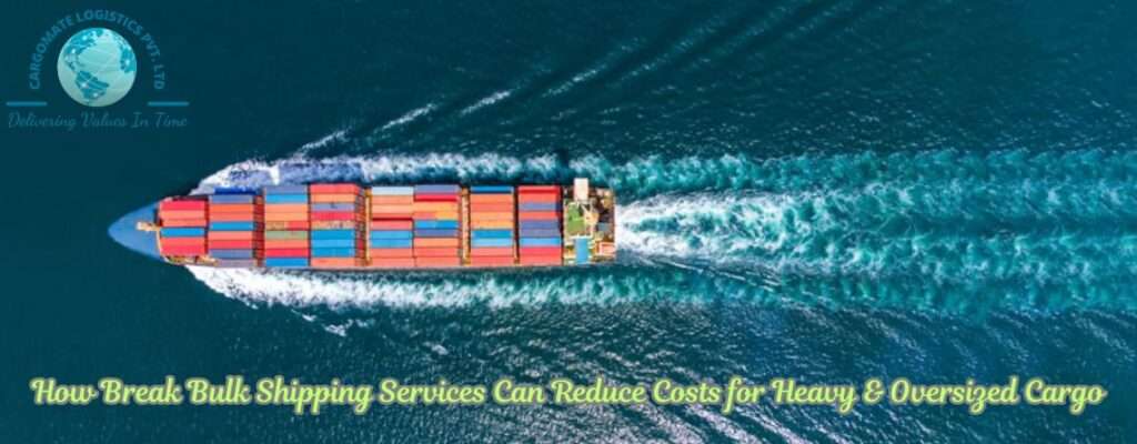 How Break Bulk Shipping Services Can Reduce Costs for Heavy & Oversized Cargo